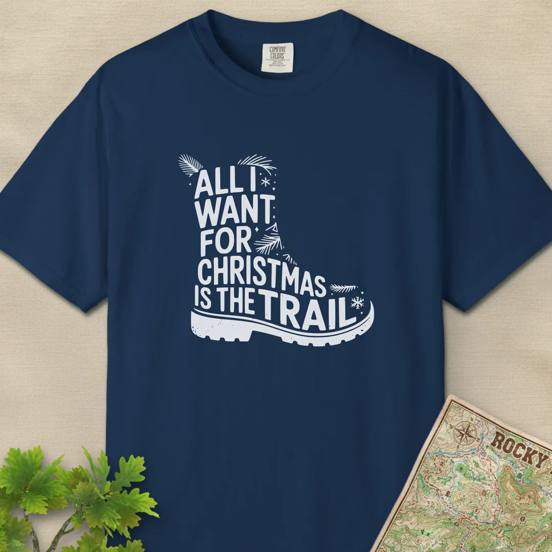 All I Want For Christmas Is The Trail Boot T-Shirt