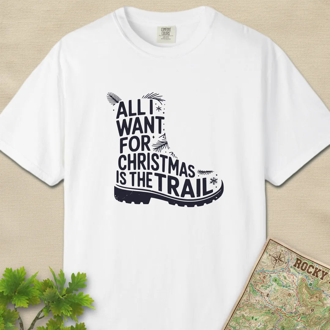 All I Want For Christmas Is The Trail Boot T-Shirt