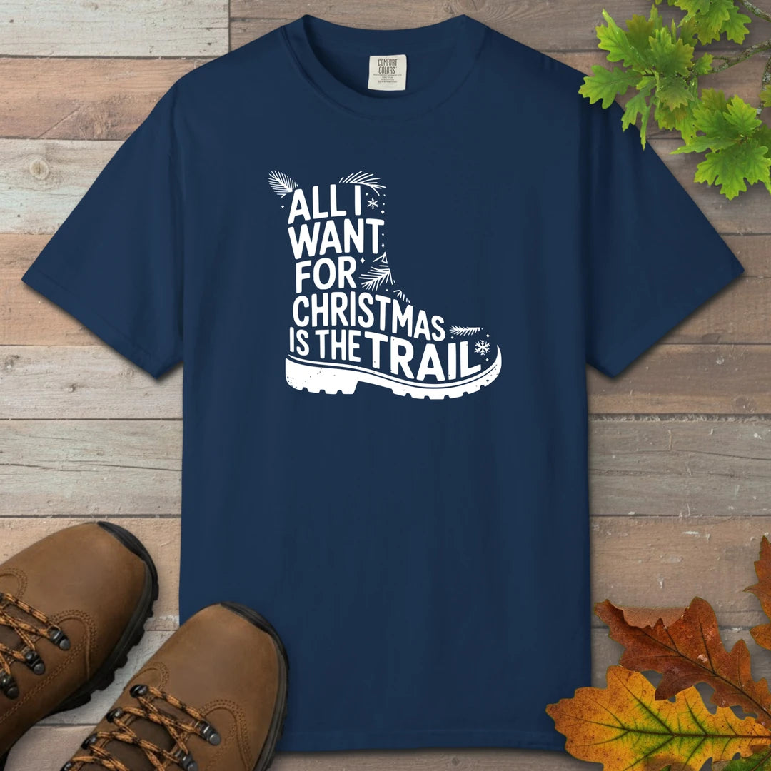 All I Want For Christmas Is The Trail Boot T-Shirt
