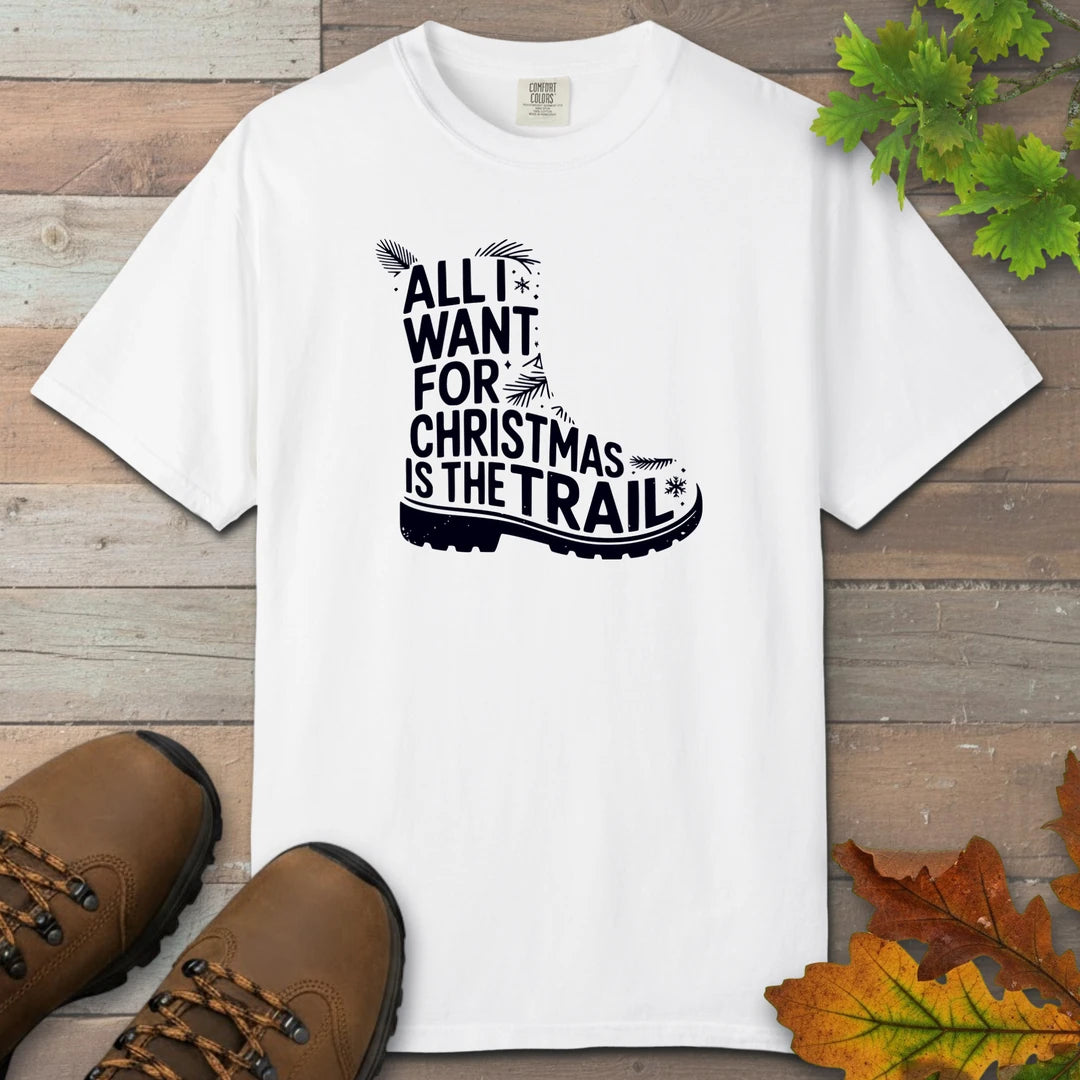 All I Want For Christmas Is The Trail Boot T-Shirt