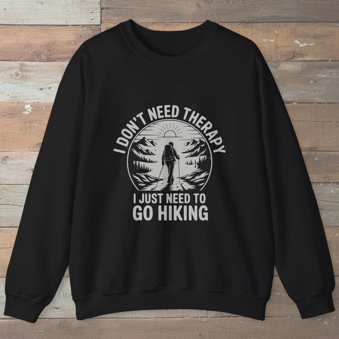 I Don't Need Therapy I Just Need To Go Hiking Sweatshirt