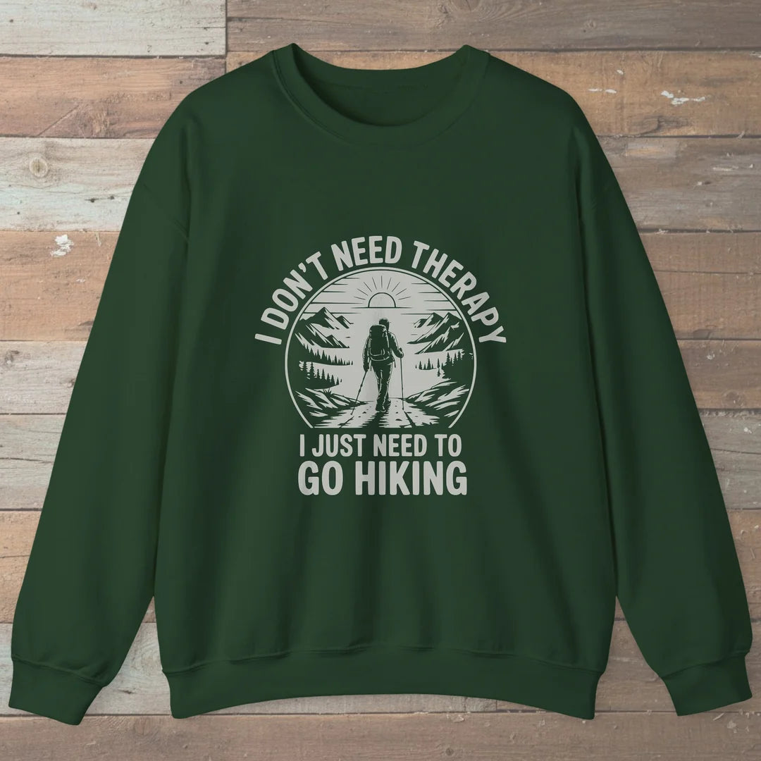 I Don't Need Therapy I Just Need To Go Hiking Sweatshirt
