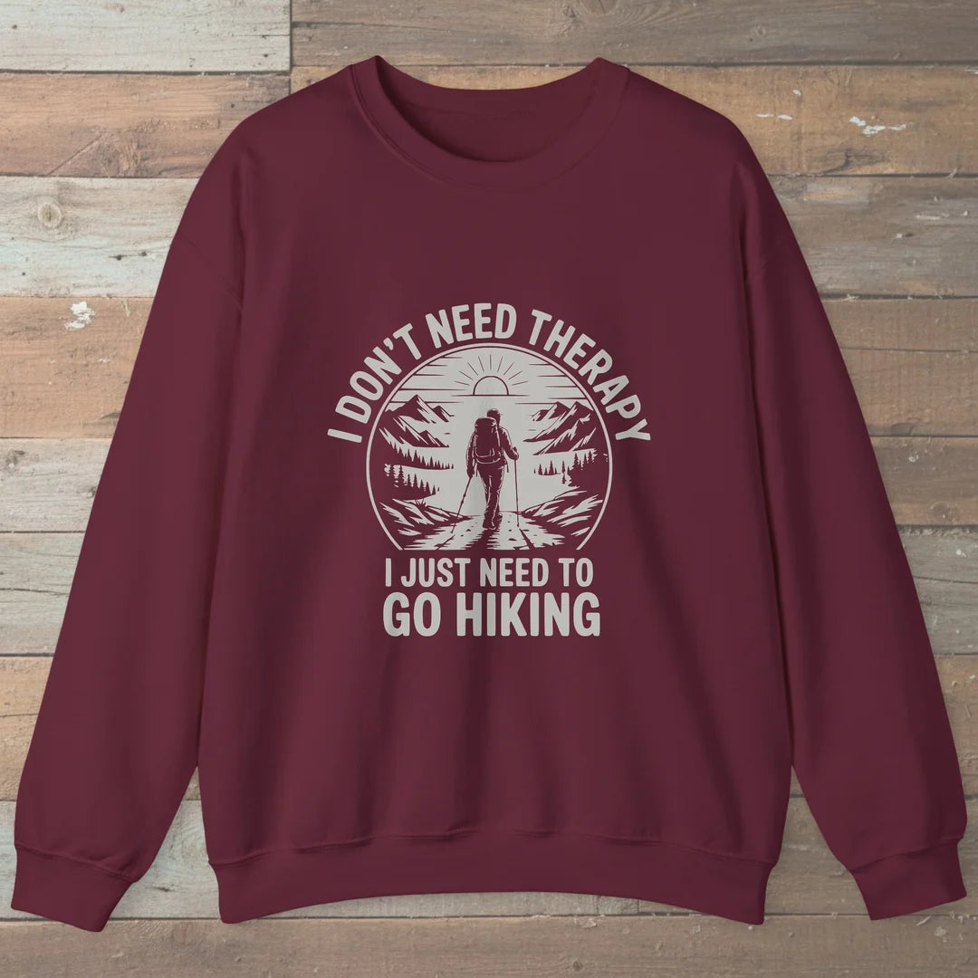 I Don't Need Therapy I Just Need To Go Hiking Sweatshirt