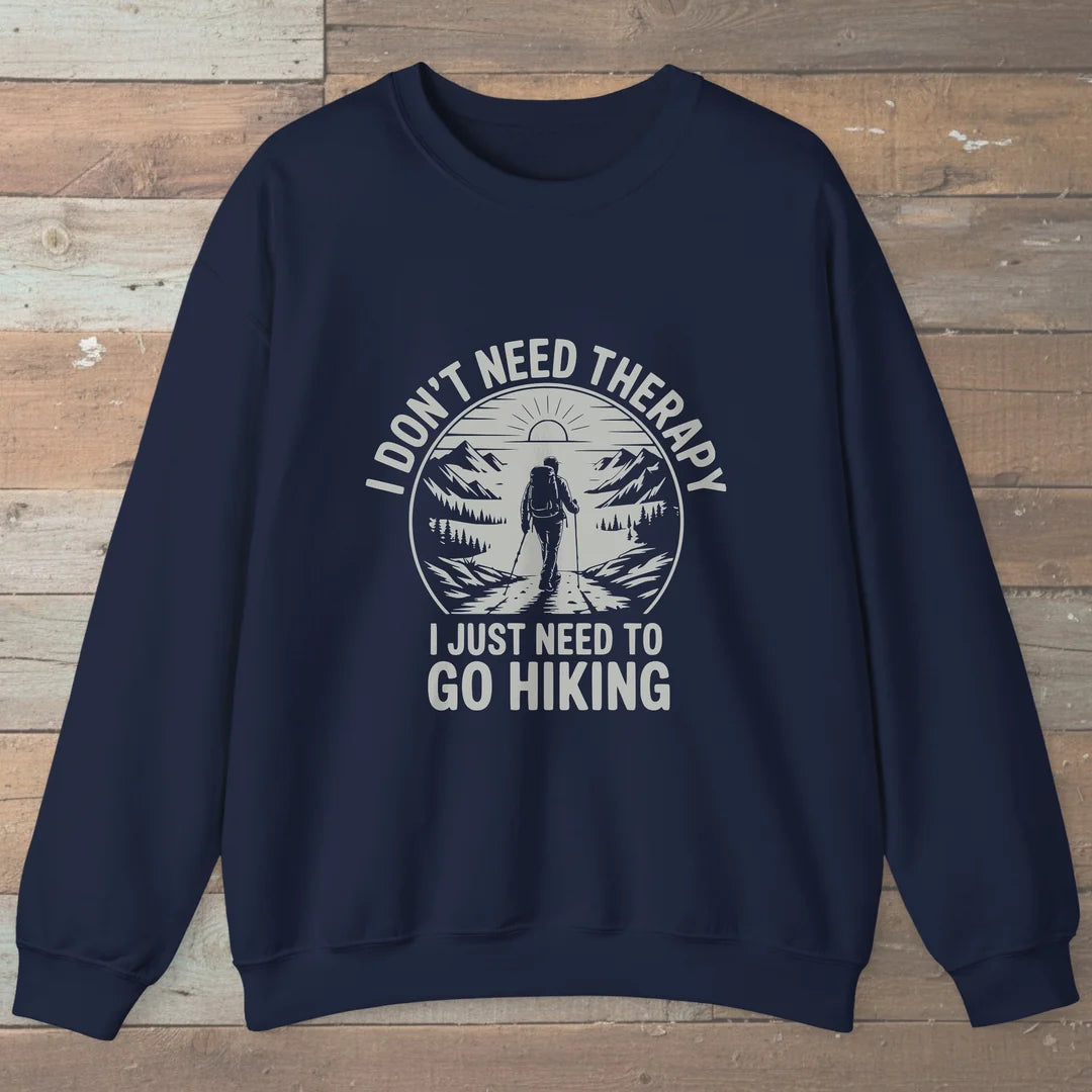 I Don't Need Therapy I Just Need To Go Hiking Sweatshirt