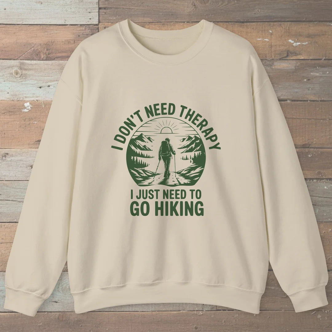 I Don't Need Therapy I Just Need To Go Hiking Sweatshirt