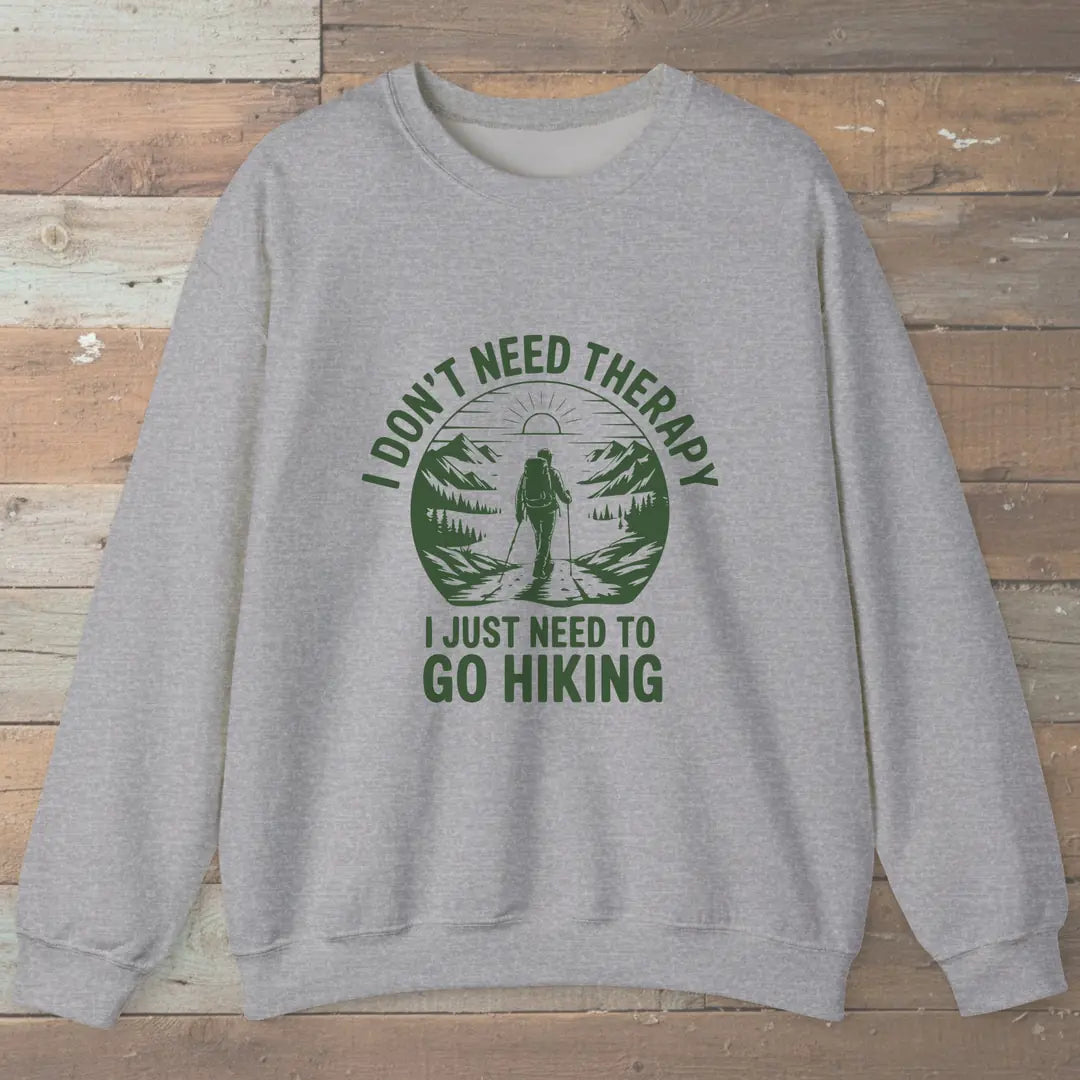 I Don't Need Therapy I Just Need To Go Hiking Sweatshirt