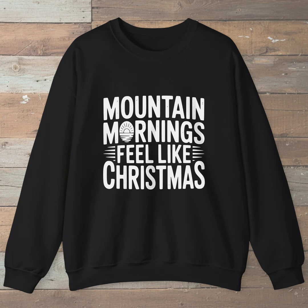 Mountain Mornings Feel Like Christmas Sweatshirt