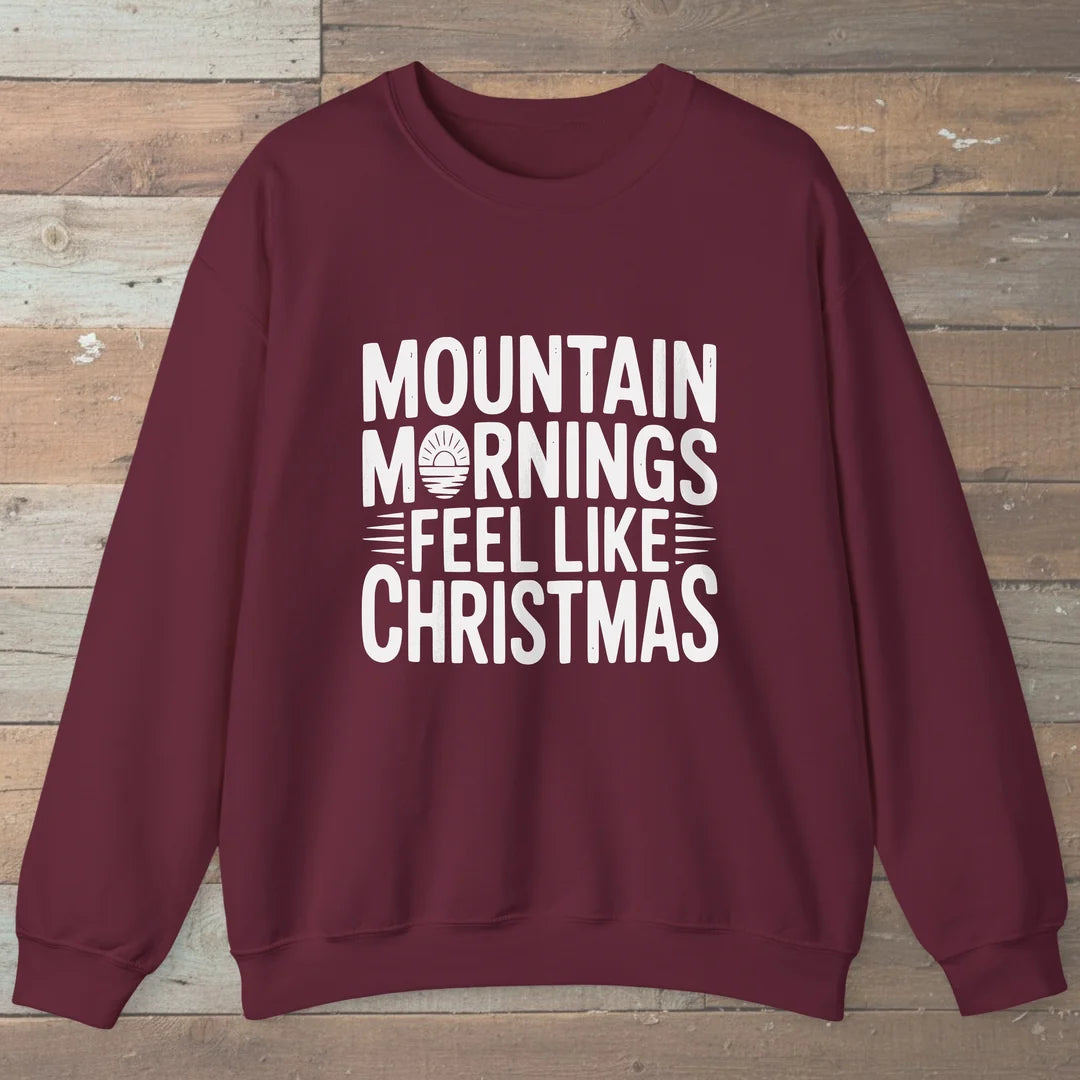 Mountain Mornings Feel Like Christmas Sweatshirt