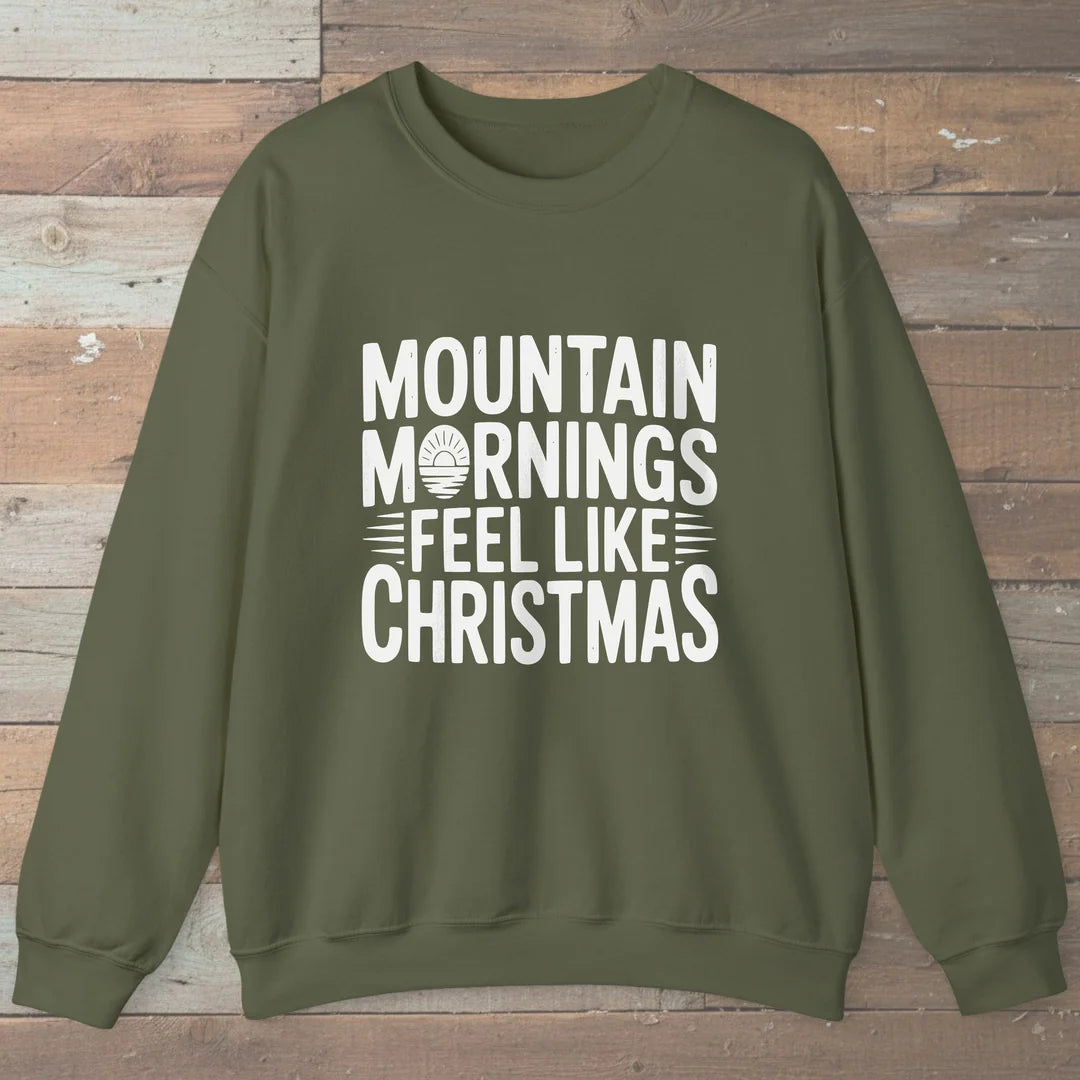 Mountain Mornings Feel Like Christmas Sweatshirt