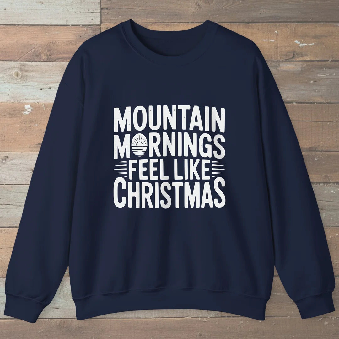 Mountain Mornings Feel Like Christmas Sweatshirt