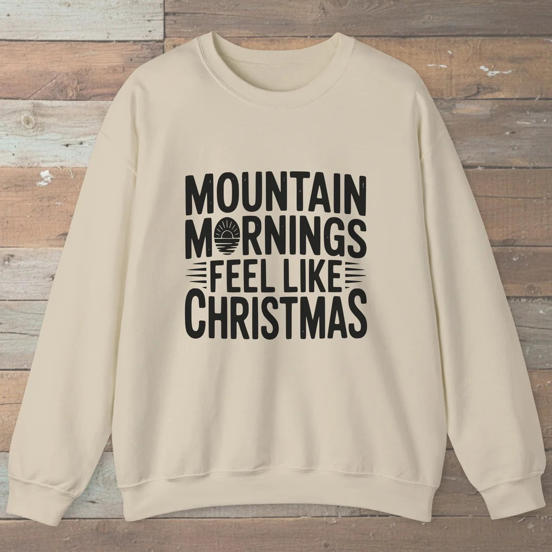 Mountain Mornings Feel Like Christmas Sweatshirt
