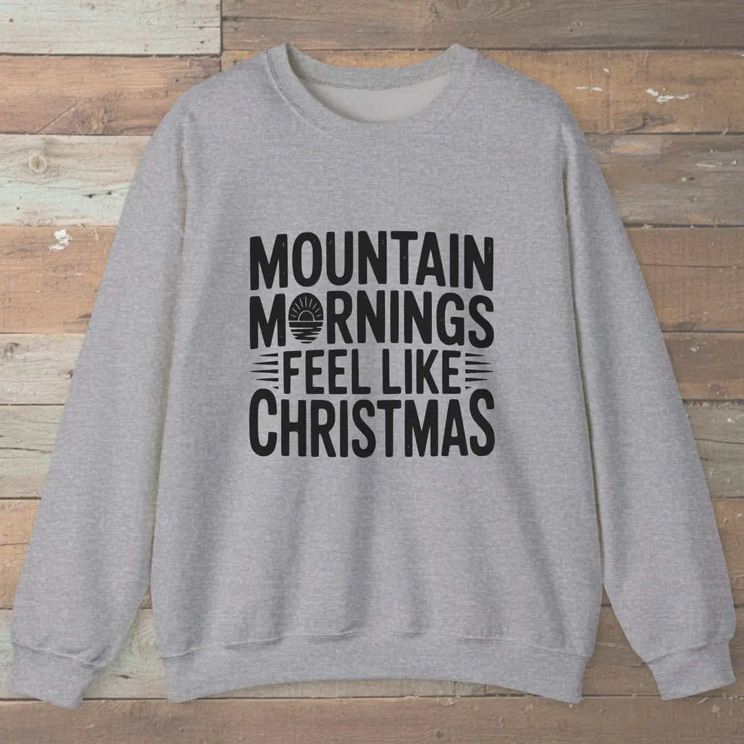 Mountain Mornings Feel Like Christmas Sweatshirt