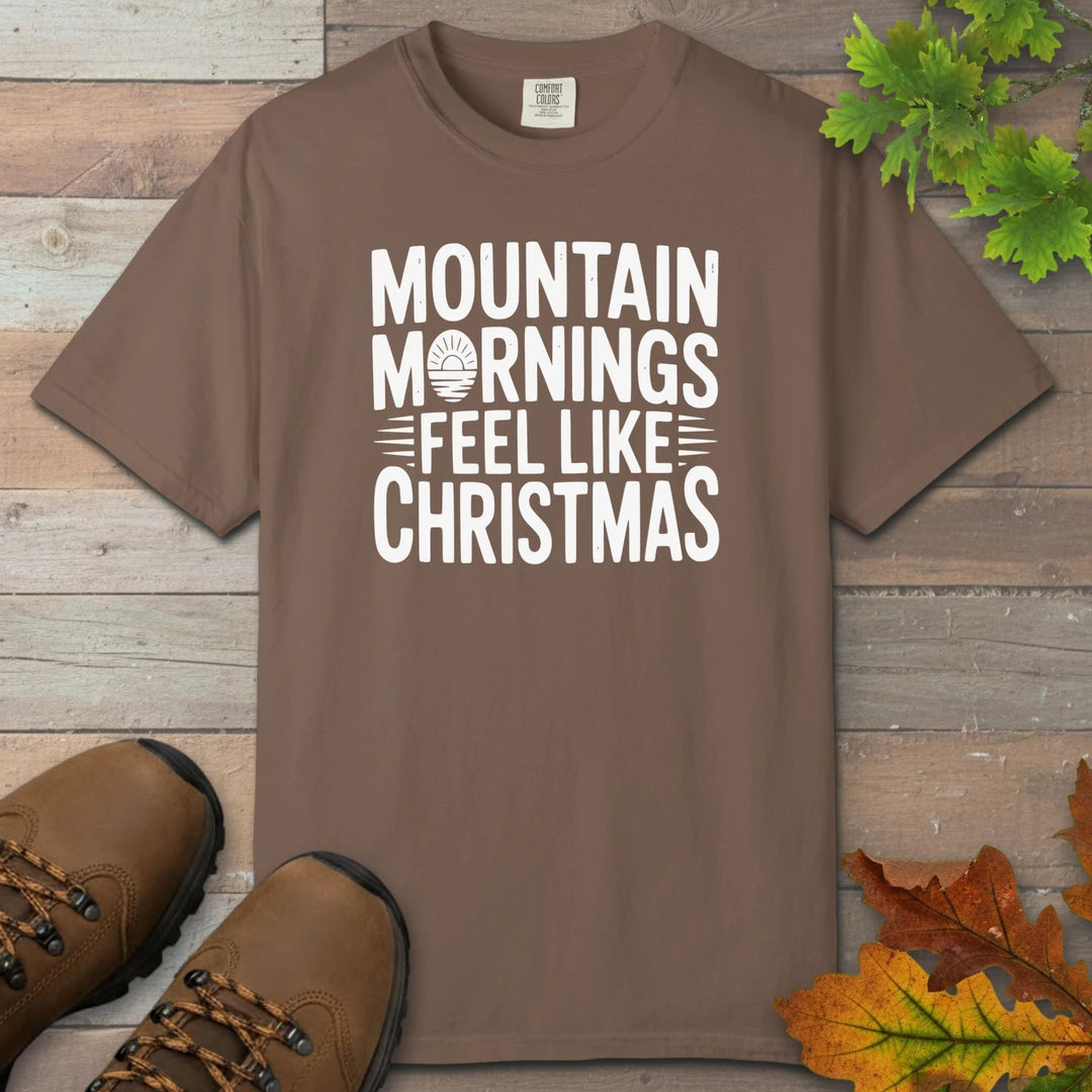 Mountain Mornings Feel Like Christmas T-Shirt