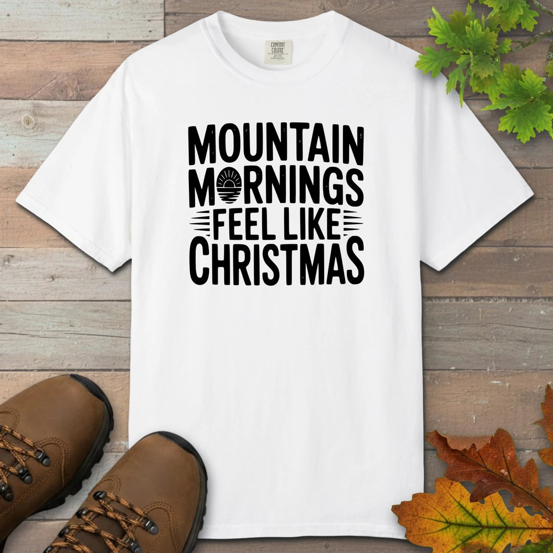 Mountain Mornings Feel Like Christmas T-Shirt