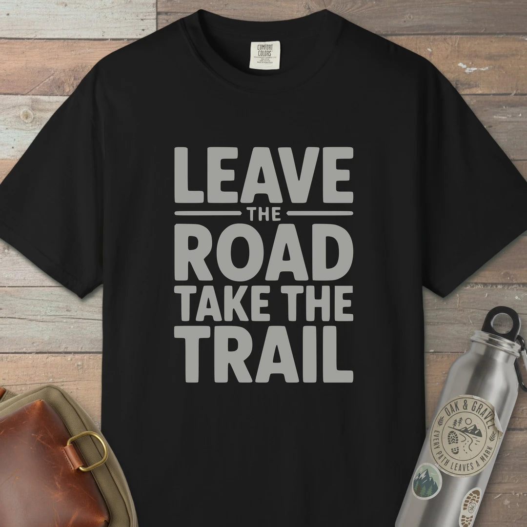 Leave The Road Take The Trail T-Shirt