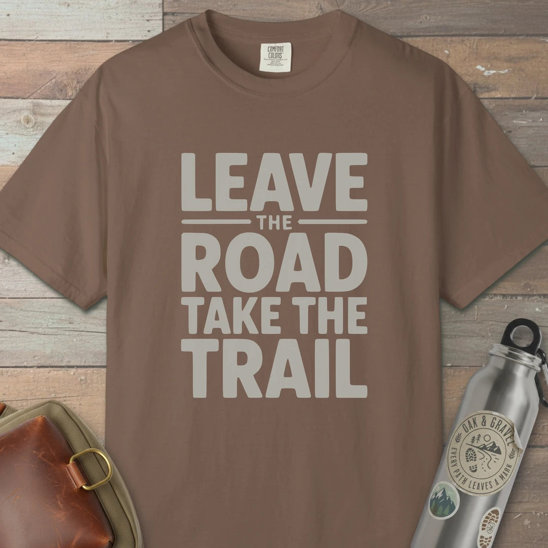 Leave The Road Take The Trail T-Shirt
