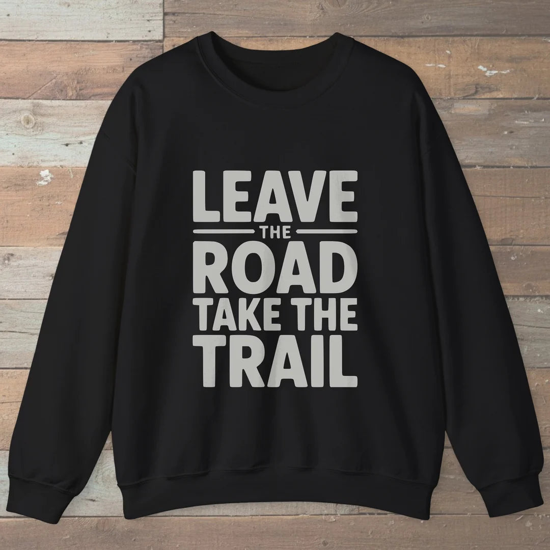 Leave The Road Take The Trail Sweatshirt