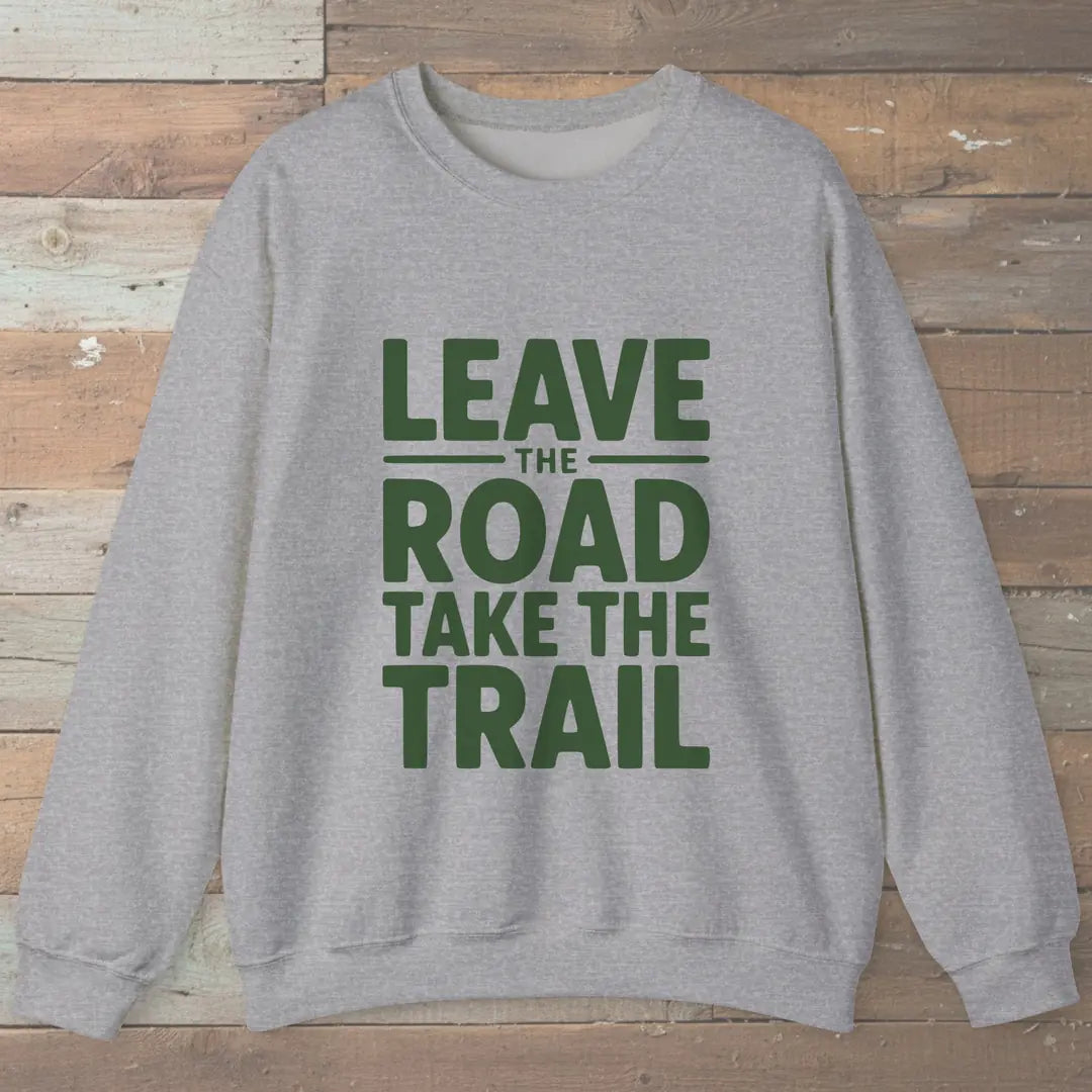 Leave The Road Take The Trail Sweatshirt