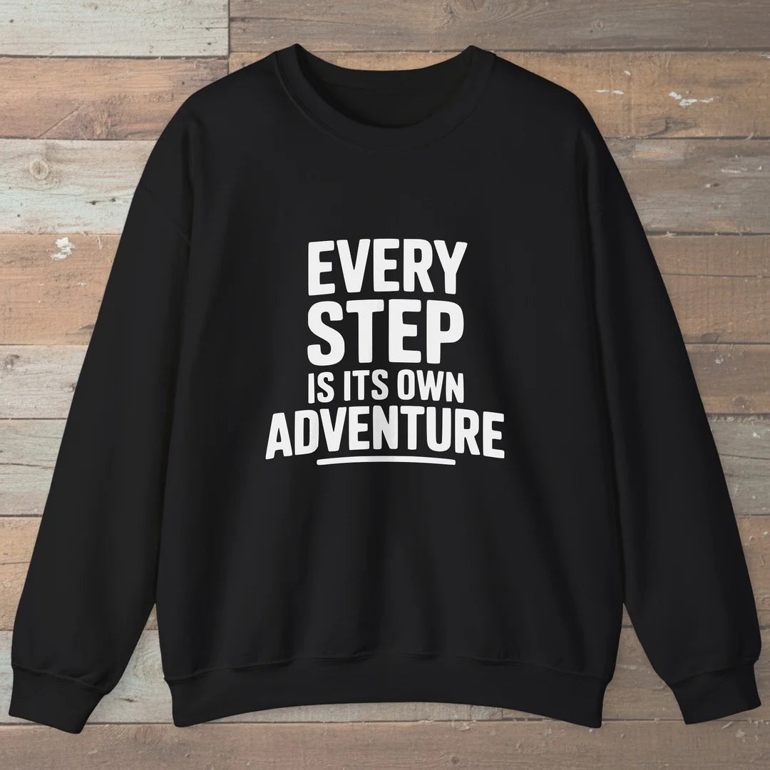 Every Step Is Its Own Adventure Sweatshirt