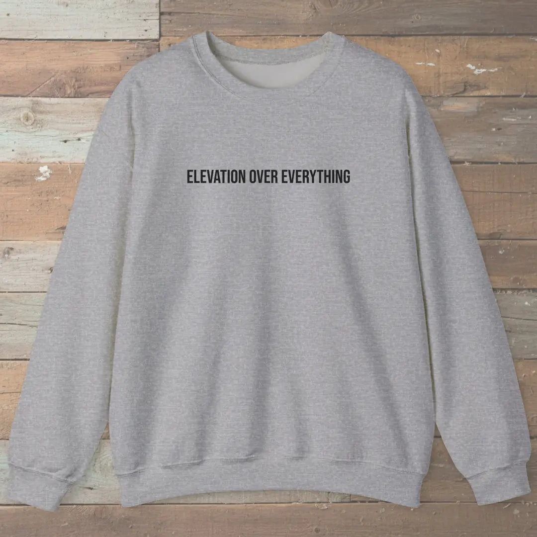 Elevation Over Everything Sweatshirt