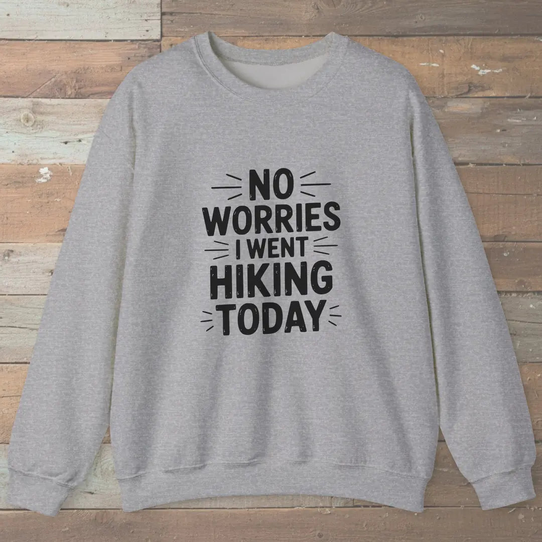 No Worries I Went Hiking Today Sweatshirt