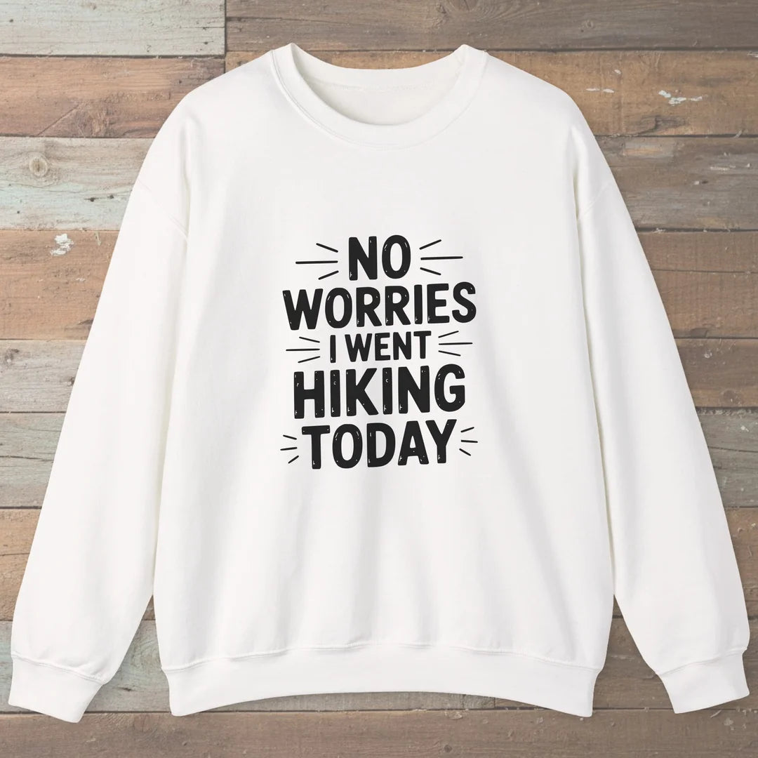 No Worries I Went Hiking Today Sweatshirt