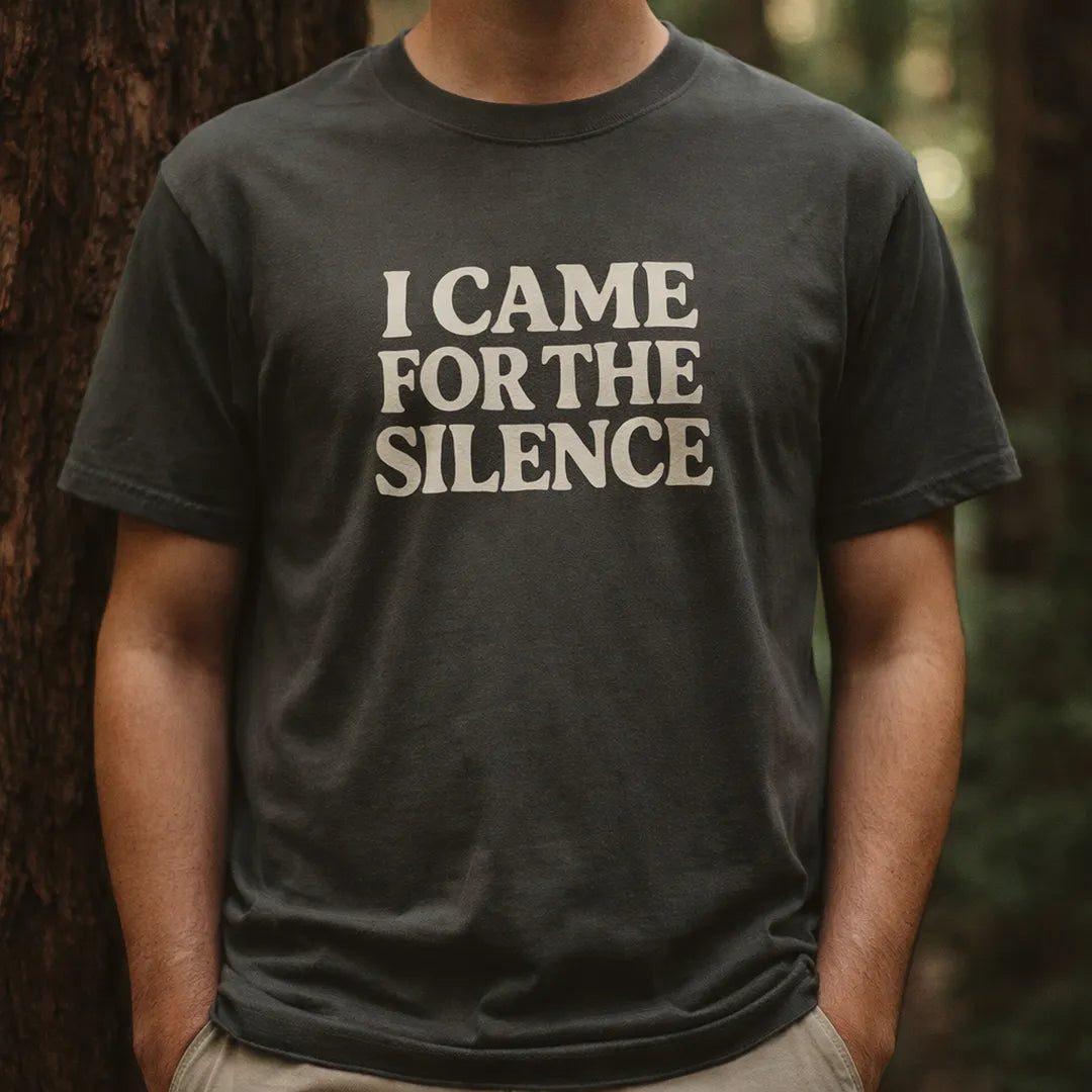 I Came For The Silence T-Shirt Outdoor Nature Tee