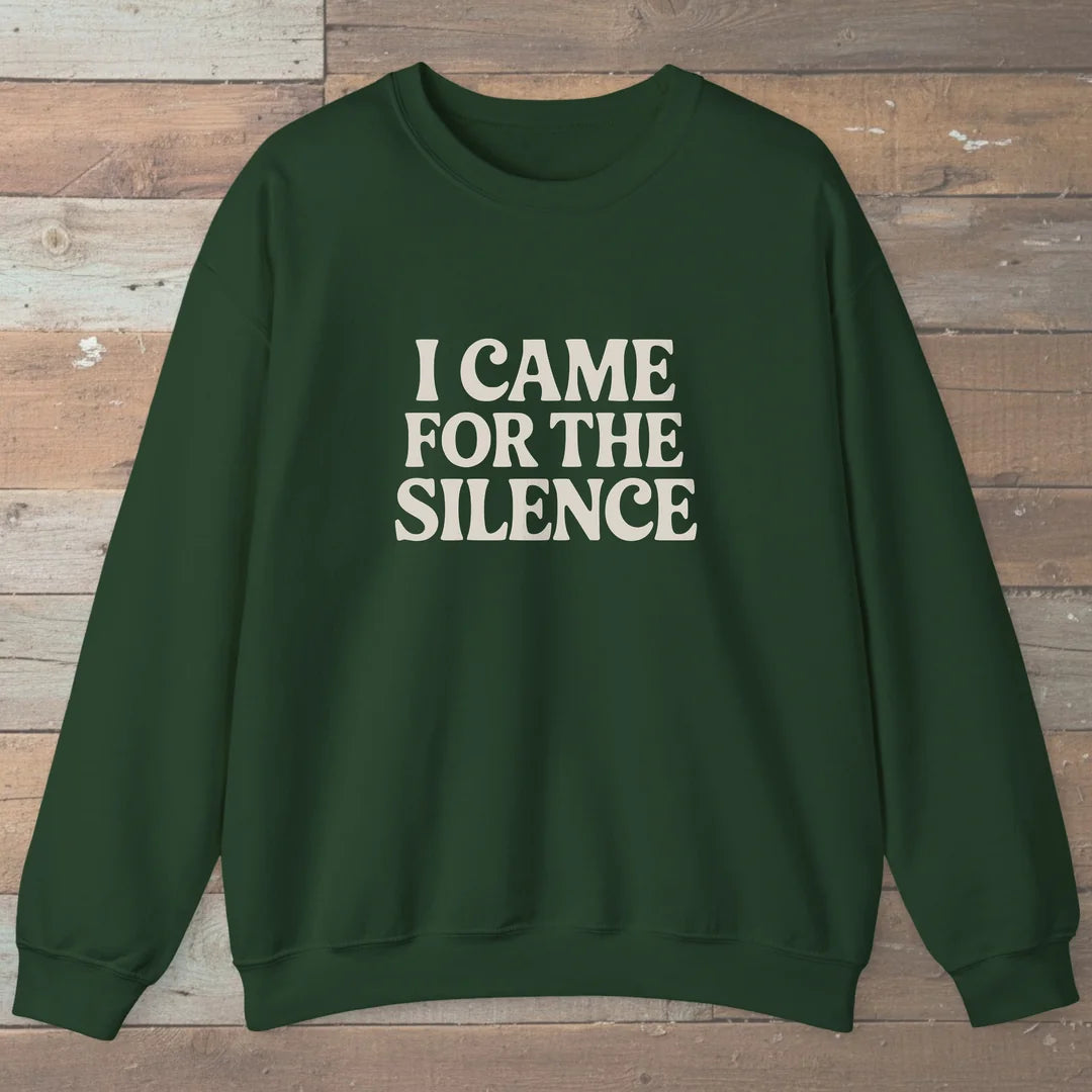 I Came For The Silence Sweatshirt Forest Green Outdoor Nature Tee