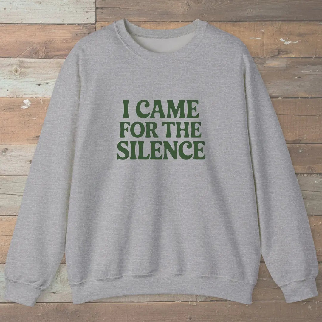 I Came For The Silence Sweatshirt Sport Grey Outdoor Nature Tee