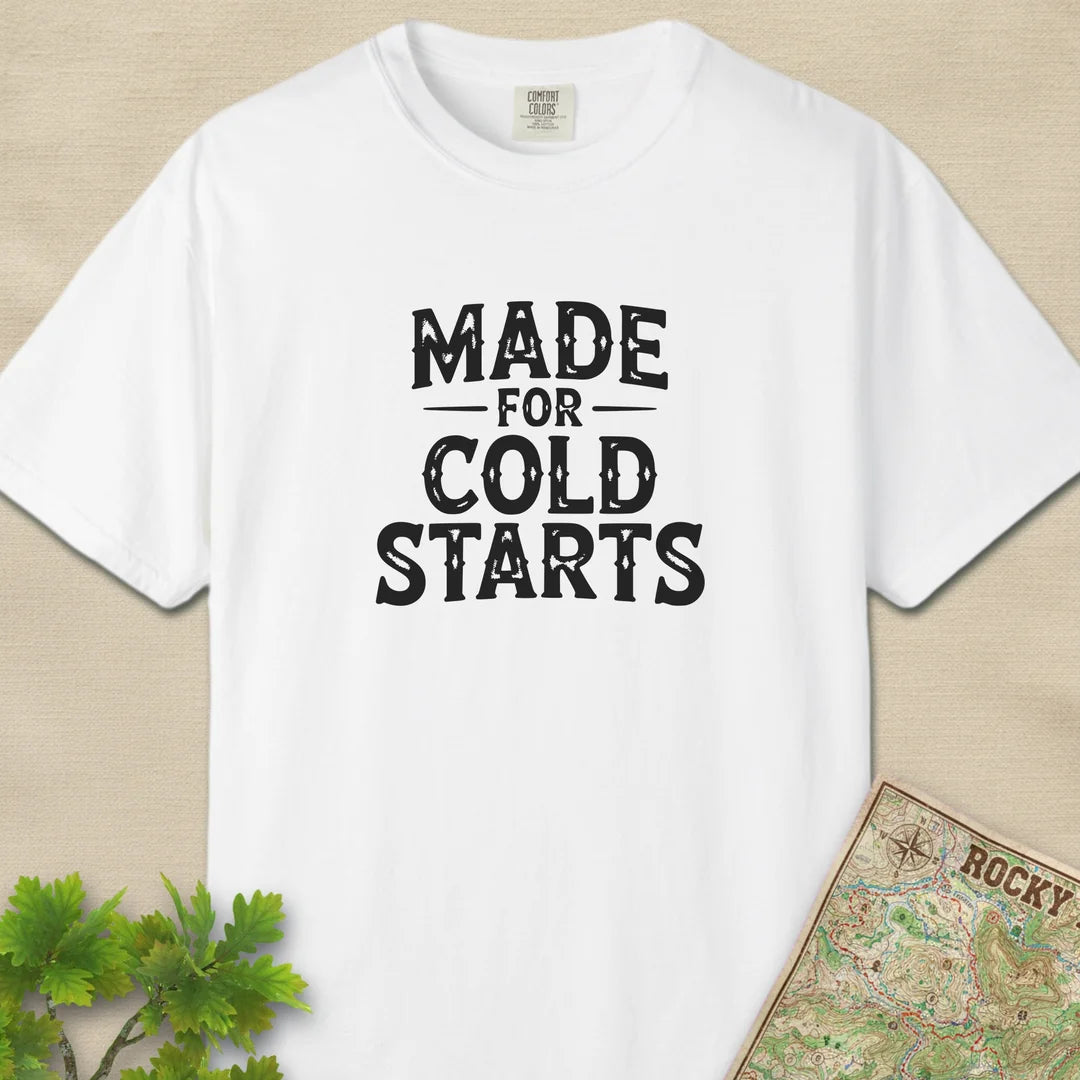 Made For Cold Starts T-Shirt
