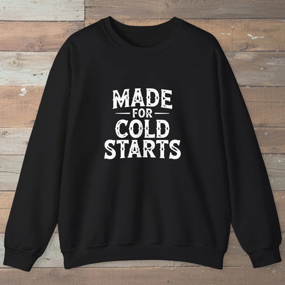 Made For Cold Starts Sweatshirt