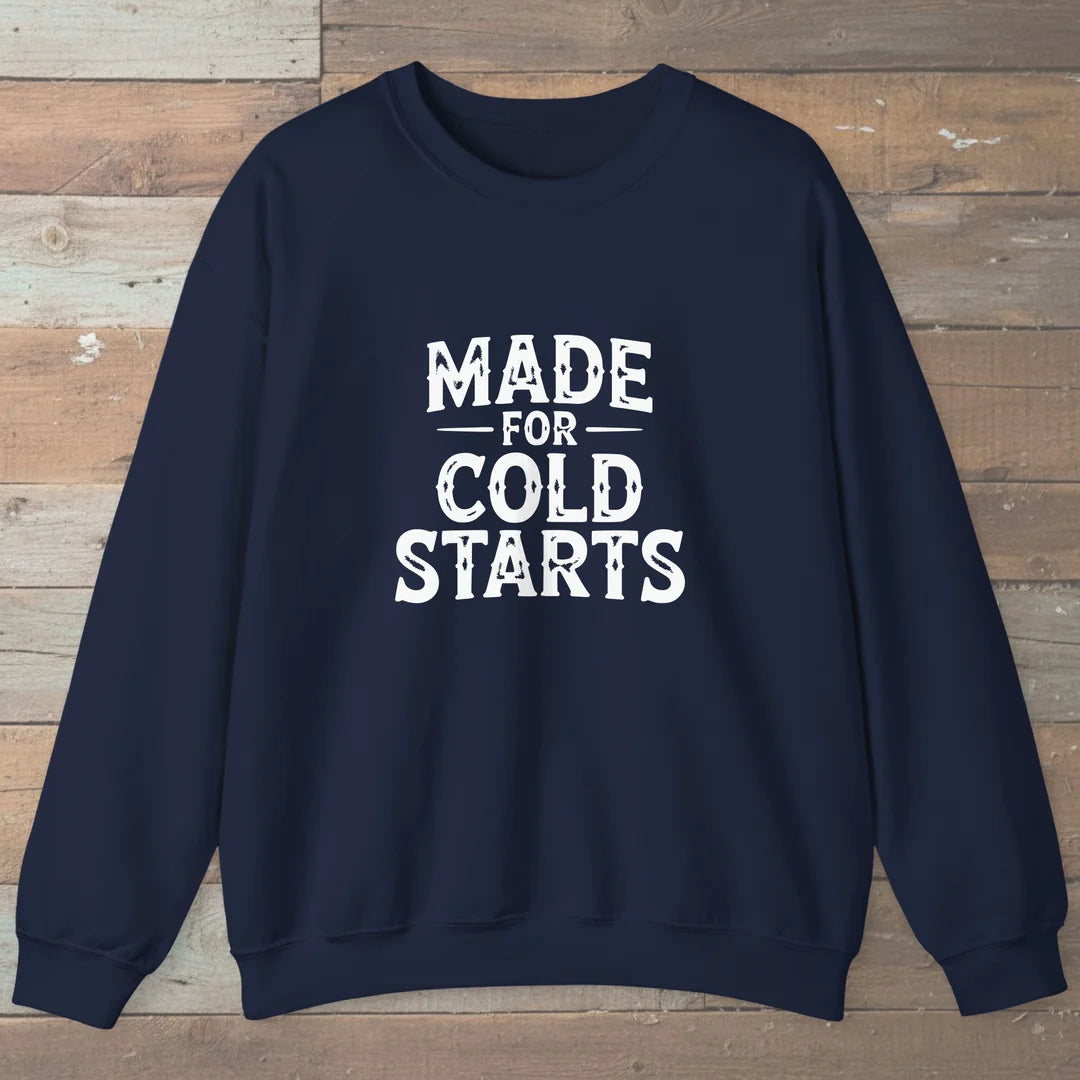 Made For Cold Starts Sweatshirt