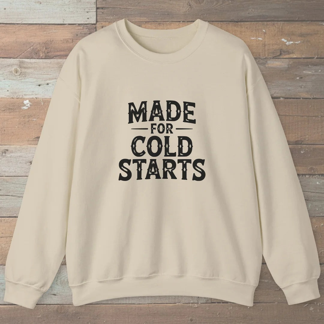 Made For Cold Starts Sweatshirt
