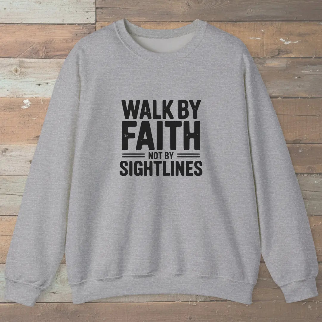 Walk By Faith Not By Sightlines Sweatshirt