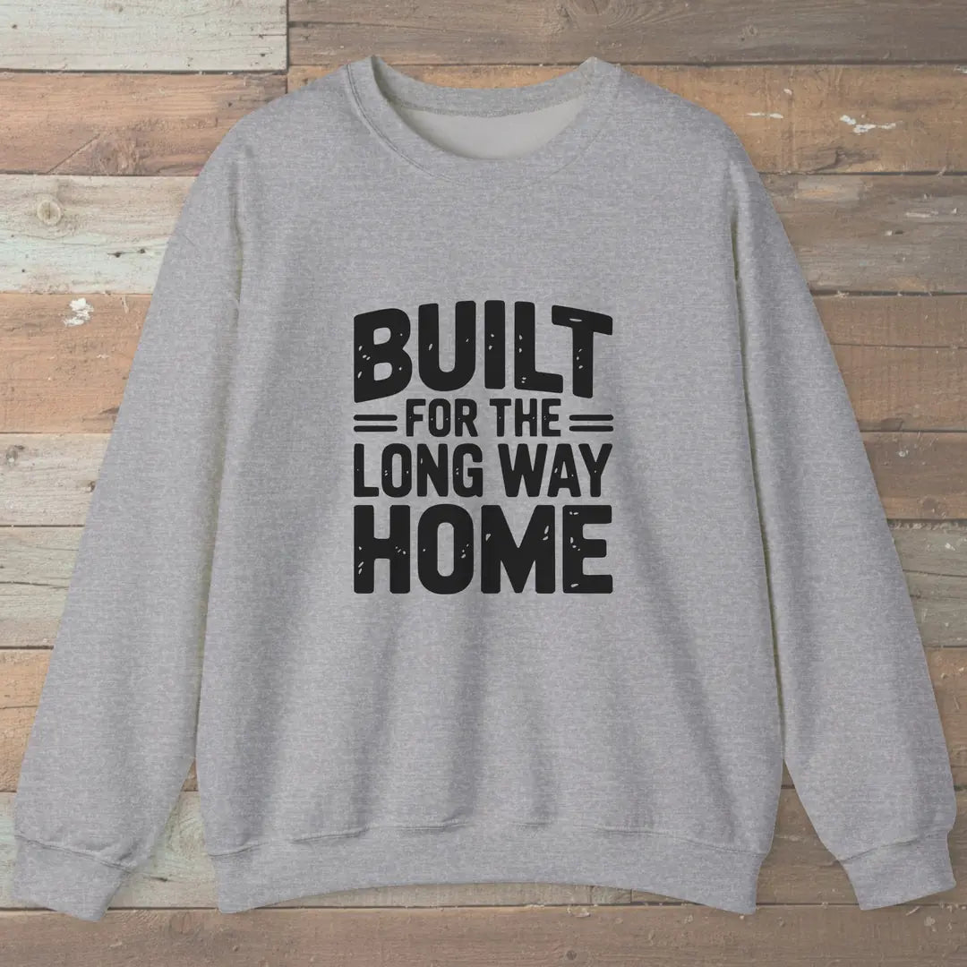 Built For The Long Way Home Sweatshirt Sport Grey Outdoor Nature Tee