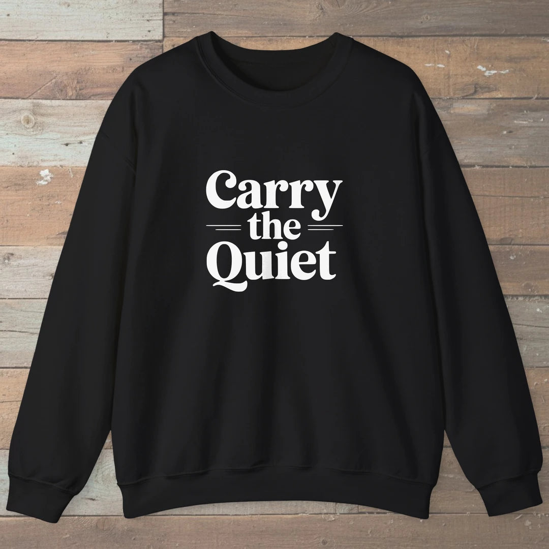 Carry The Quiet Sweatshirt