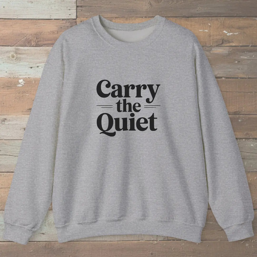 Carry The Quiet Sweatshirt