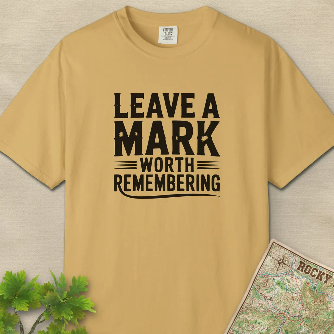 Leave A Mark Worth Remembering T-Shirt