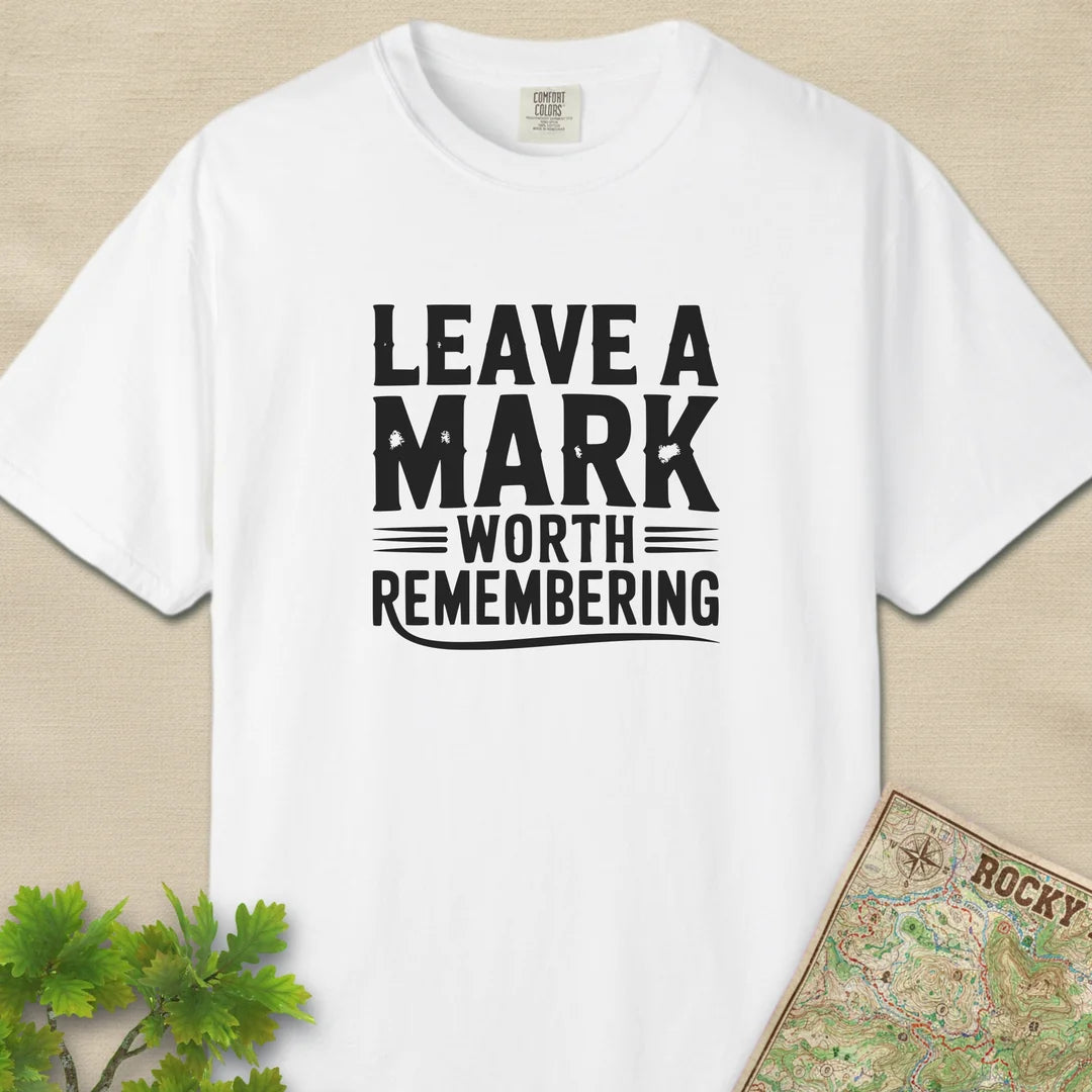 Leave A Mark Worth Remembering T-Shirt