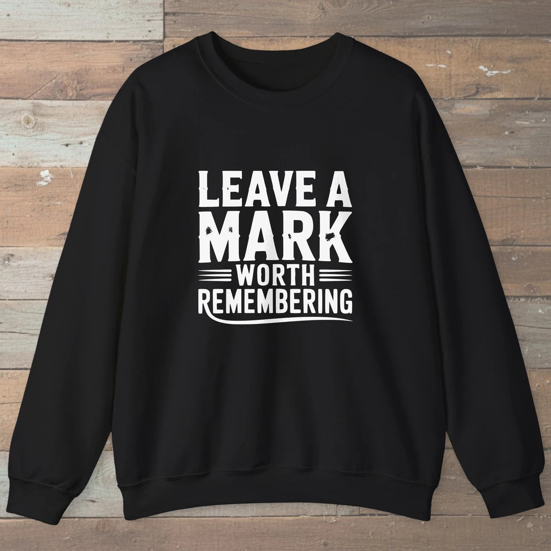Leave A Mark Worth Remembering Sweatshirt