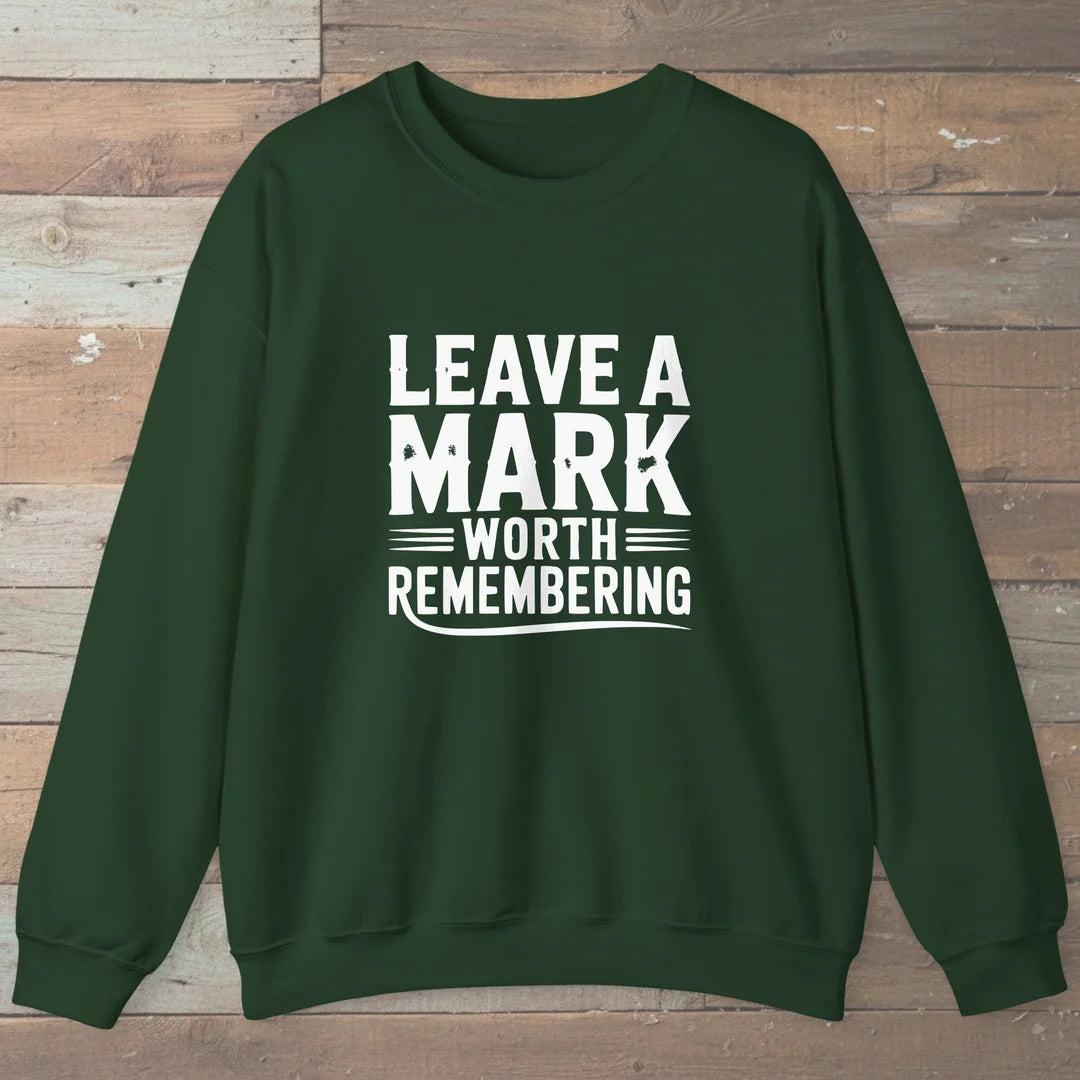 Leave A Mark Worth Remembering Sweatshirt