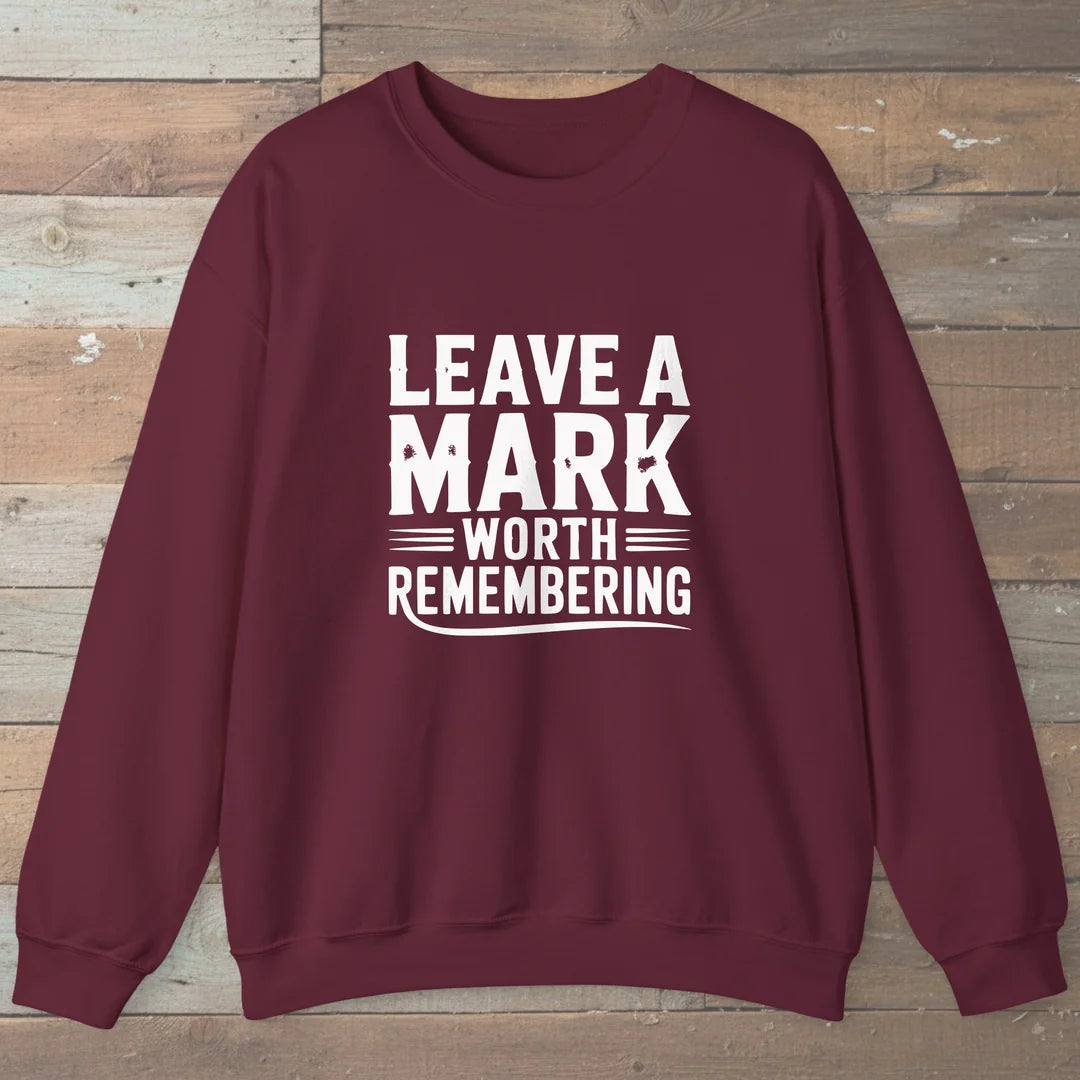 Leave A Mark Worth Remembering Sweatshirt