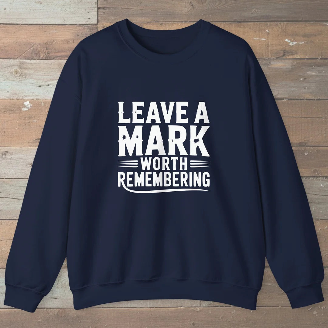 Leave A Mark Worth Remembering Sweatshirt