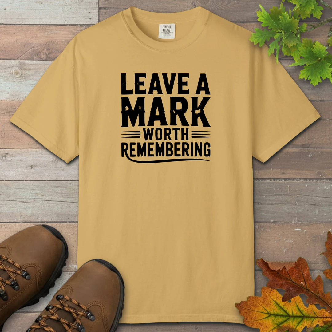 Leave A Mark Worth Remembering T-Shirt