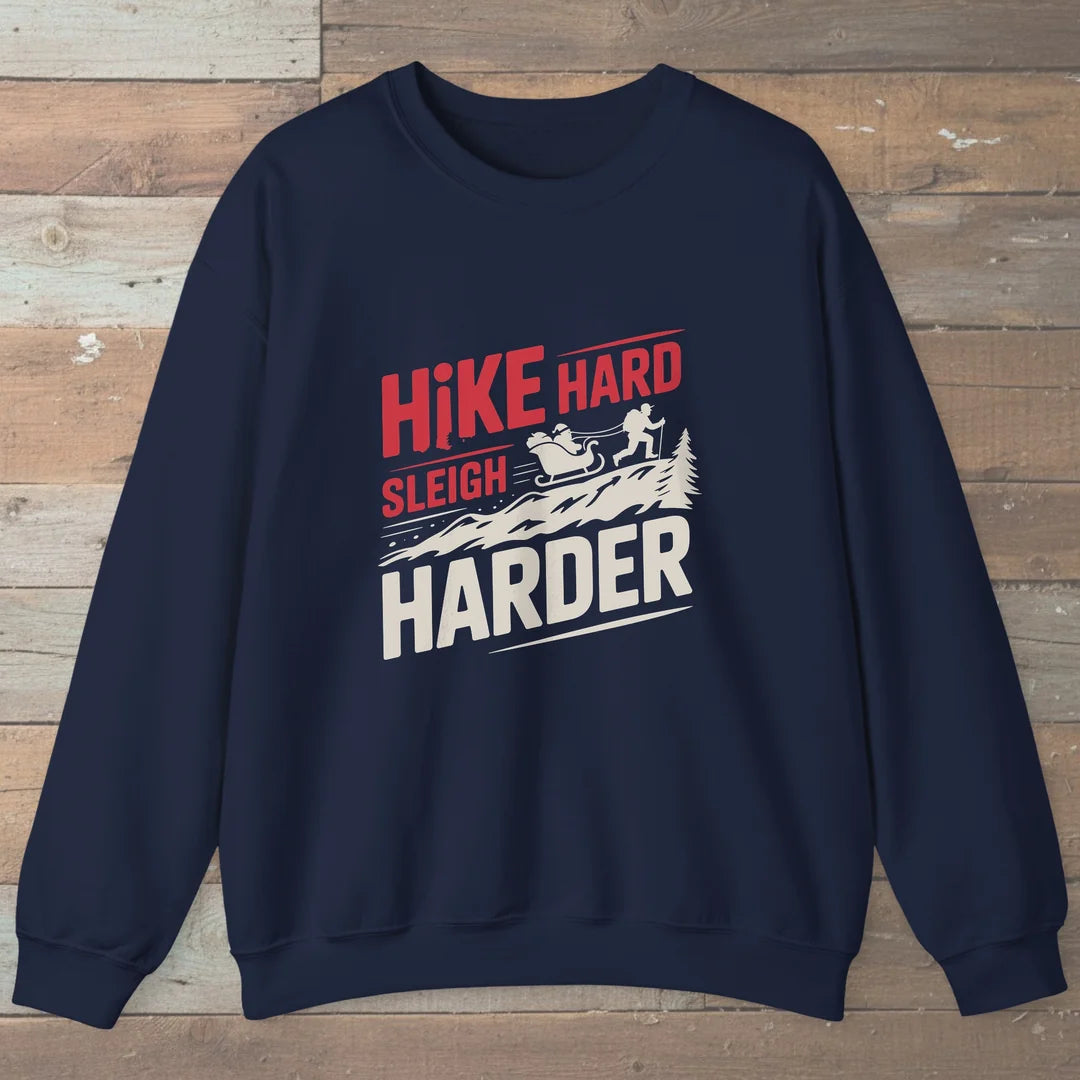 Hike Hard Sleigh Harder Sweatshirt