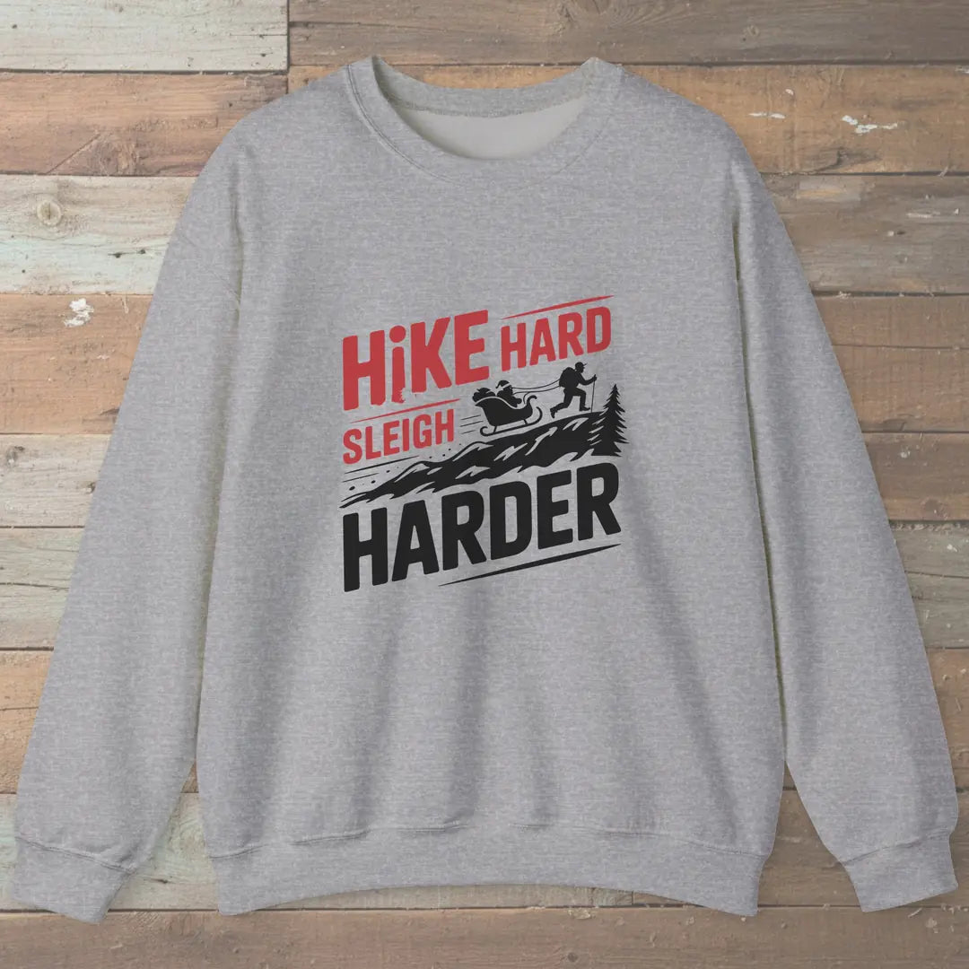 Hike Hard Sleigh Harder Sweatshirt
