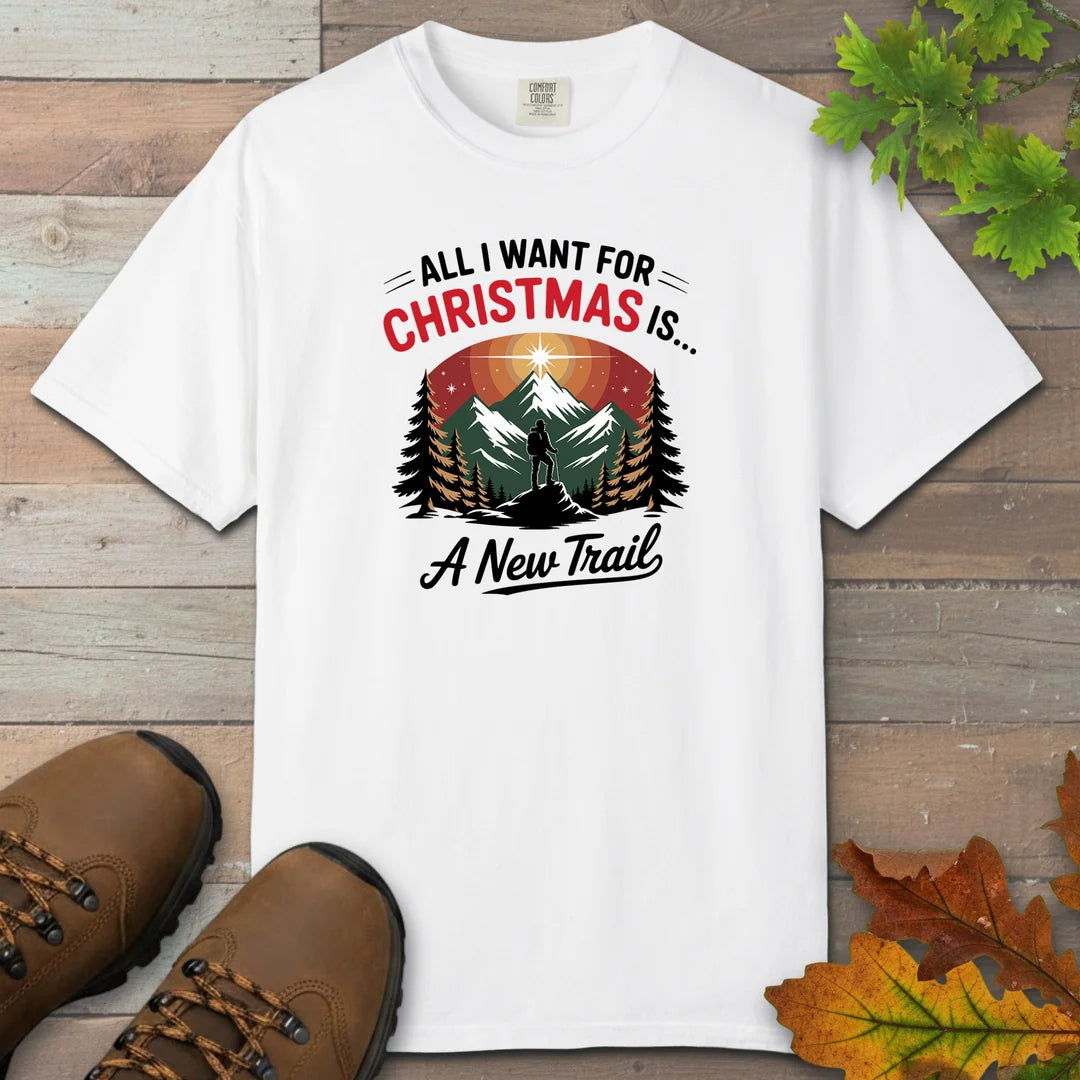 All I Want For Christmas Is A New Trail T-Shirt