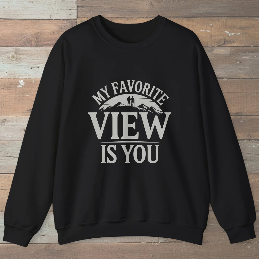 My Favorite View Is You Sweatshirt