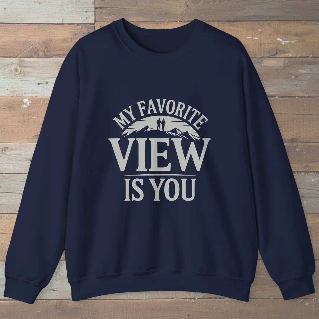 My Favorite View Is You Sweatshirt