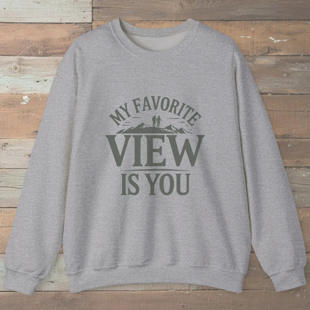 My Favorite View Is You Sweatshirt